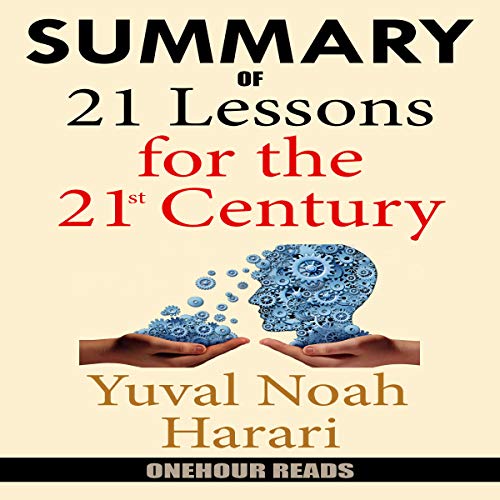 Summary of 21 Lessons for the 21st Century by Yuval Noah Harari