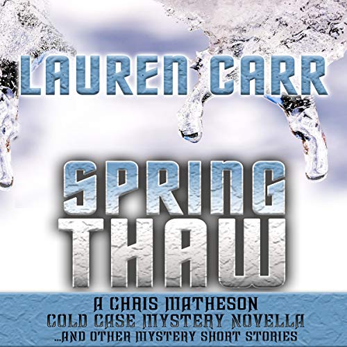 Spring Thaw: A Chris Matheson Cold Case Mystery Novella and Other Mystery Short Stories