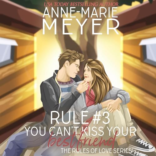Rule #3: You Can't Kiss Your Best Friend (The Rules of Love) by Anne-Marie Meyer