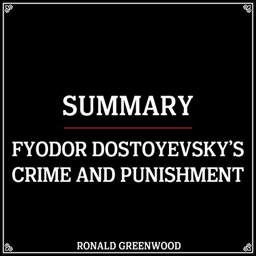 Summary: Fyodor Dostoyevsky’s Crime and Punishment by Ronald Greenwood