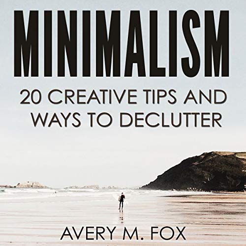 Minimalism: 20 Creative Tips and Ways to Declutter