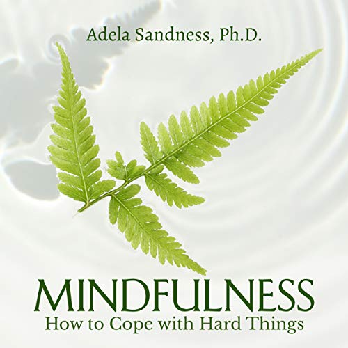 Mindfulness: How to Cope with Hard Things