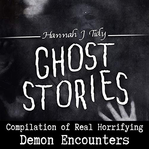 Ghost Stories: Compilation of Real Horrifying Demon Encounters