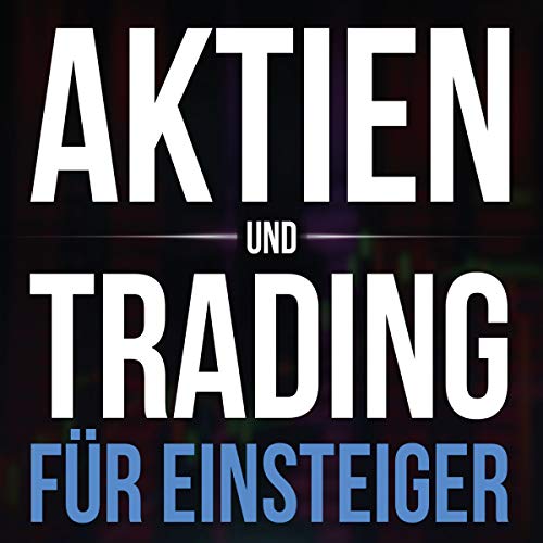 Aktien und Trading für Einsteiger [Stocks and Trading for Beginners]