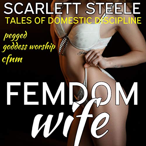 Femdom Wife - Tales of Domestic Discipline (Pegged, Goddess Worship, CFNM)