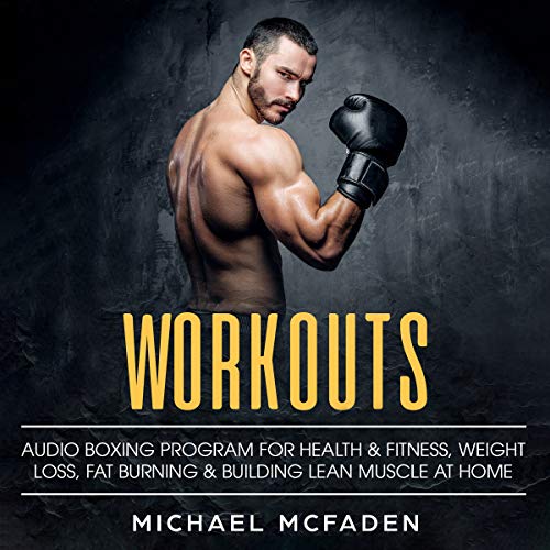 Workouts: Audio Bodyweight Boxing Program for Health & Fitness, Weight Loss, Fat Burning & Building Lean Muscle at Home
