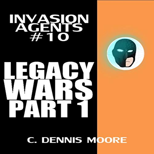 Legacy War, Part 1: Invasion Agents (Book 10)
