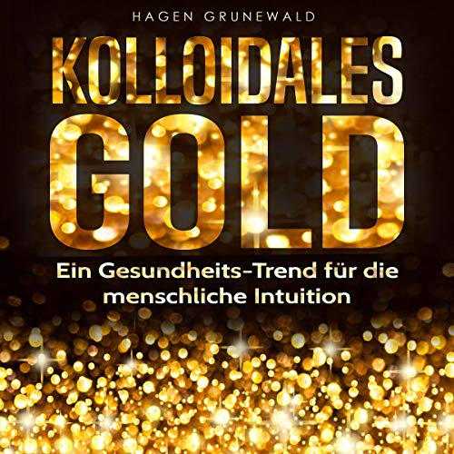Kolloidales Gold: Ein Gesundheits-Trend für die menschliche Intuition [Colloidal Gold: A Health Trend for Human Intuition]