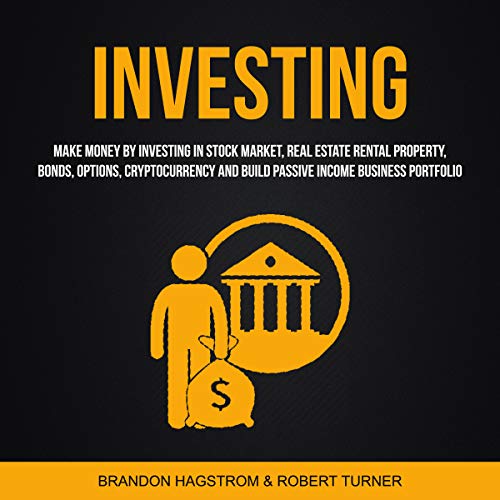 Investing: Make Money by Investing in Stock Market, Real Estate Rental Property, Bonds, Options, Cryptocurrency and Build Passive Income Business Portfolio