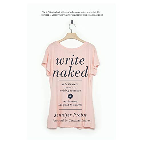 Write Naked: A Bestseller's Secrets to Writing Romance & Navigating the Path to Success