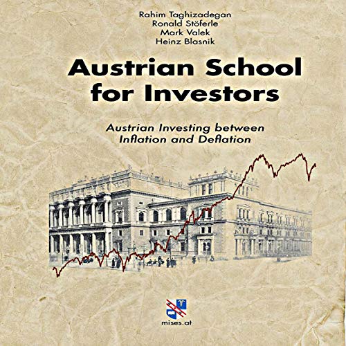 Austrian School for Investors: Austrian Investing between Inflation and Deflation by Rahim Taghizadegan