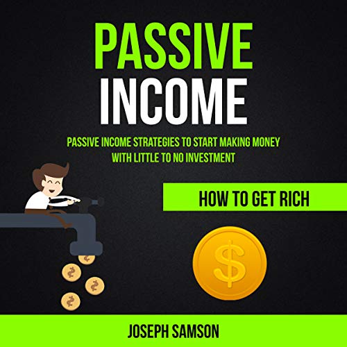 Passive Income: Passive Income Strategies to Start Making Money with Little to No Investment by Joseph Samson