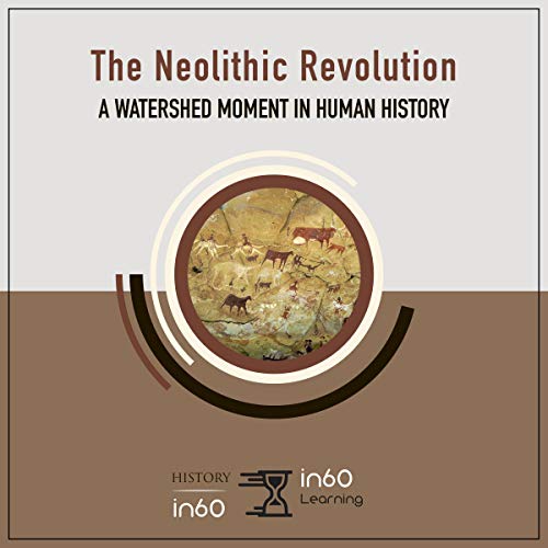 The Neolithic Revolution by in60Learning