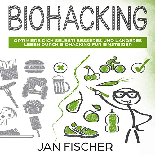 Biohacking: Optimiere dich selbst! [Biohacking: Optimize Yourself!]