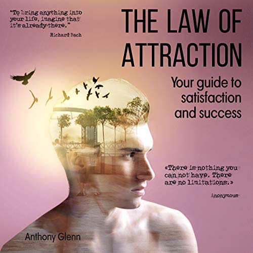 The Law of Attraction: Your Guide to Satisfaction and Success