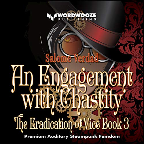 An Engagement with Chastity: Steampunk Femdom: Eradication of Vice 3 (The Eradication of Vice)