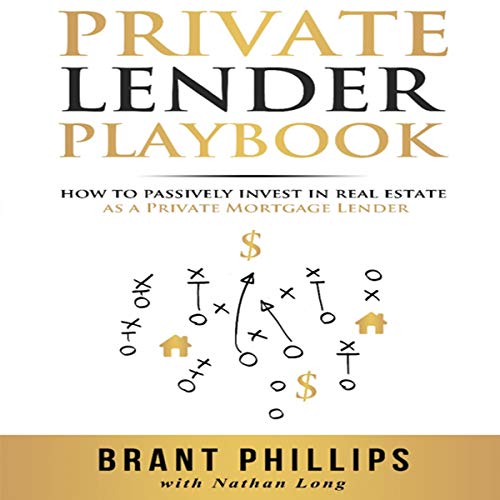 Private Lender Playbook: How to Passively Invest in Real Estate as a Private Mortgage Lender