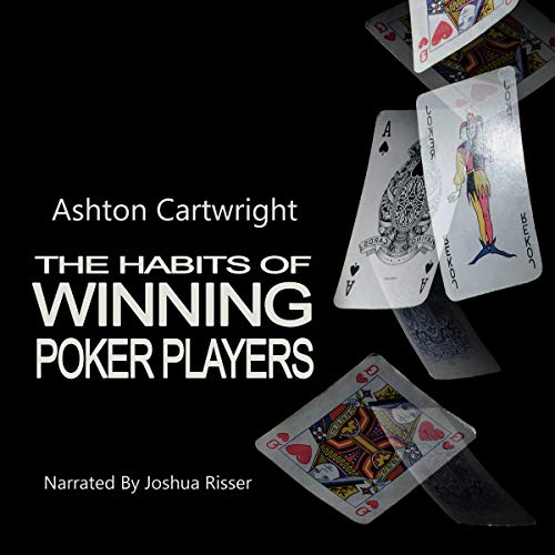 The Habits of Winning Poker Players by Ashton Cartwright