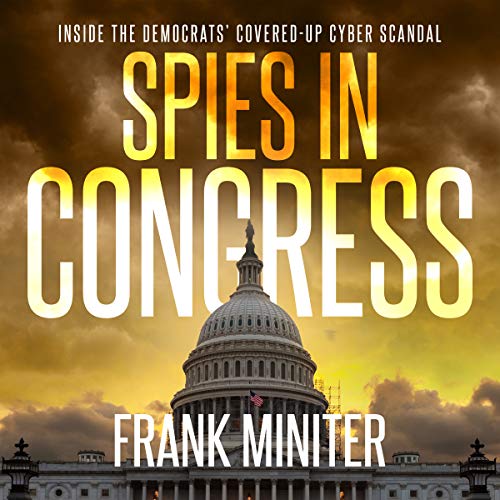 Spies in Congress: Inside the Democrats' Covered-Up Cyber Scandal