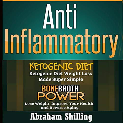 Anti Inflammatory: 2 Manuscripts - Bone Broth Power, Ketogenic Diet