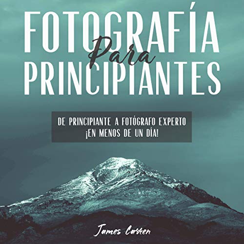 Fotografía Para Principiantes [Photography for Beginners]