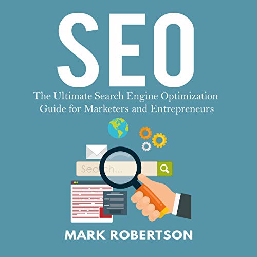 SEO: The Ultimate Search Engine Optimization Guide for Marketers and Entrepreneurs