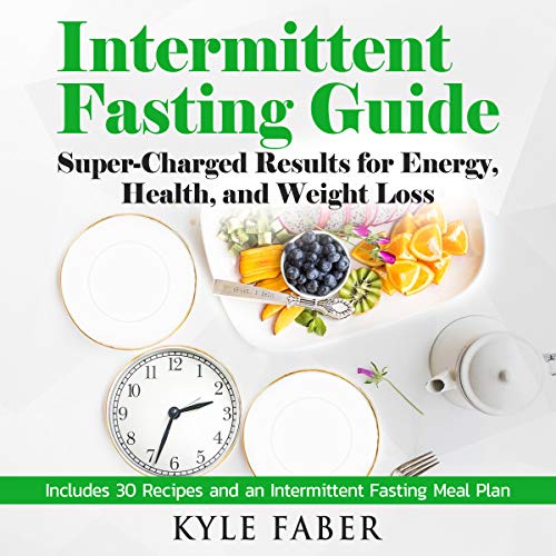 Intermittent Fasting Guide: Super-Charged Results for Energy, Health, and Weight Loss