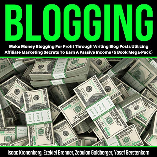 Blogging: Make Money Blogging for Profit Through Writing Blog Posts Utilizing Affiliate Marketing Secrets to Earn a Passive Income: 5-Book Mega Pack
