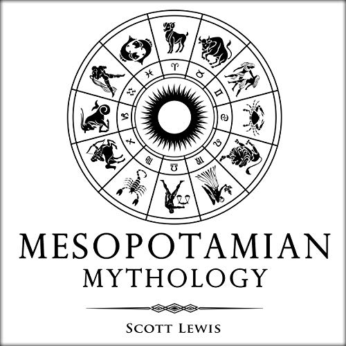 Mesopotamian Mythology: Classic Stories from the Sumerian Mythology, Akkadian Mythology, Babylonian Mythology and Assyrian Mythology