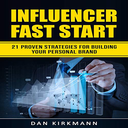 Influencer Fast Start: 21 Proven Strategies For Building Your Personal Brand