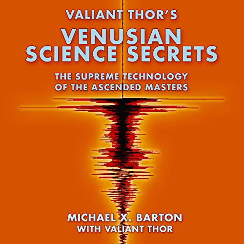 Valiant Thor's Venusian Science Secrets: The Supreme Technology of the Ascended Masters