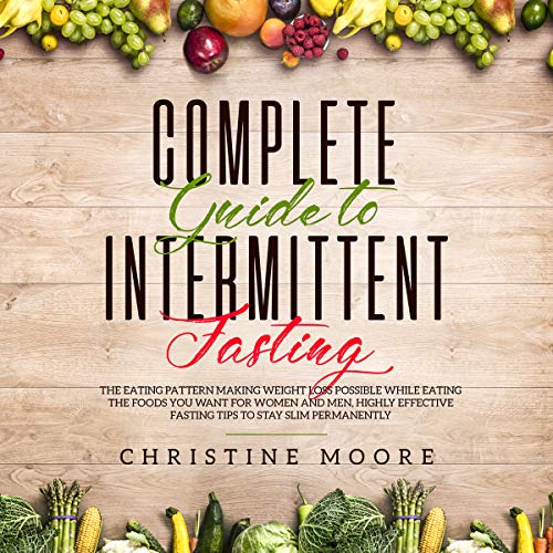 Complete Guide to Intermittent Fasting by Christine Moore
