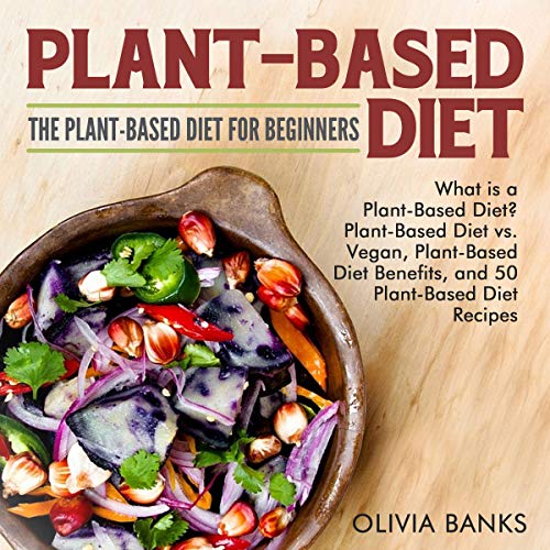 Plant-Based Diet: The Plant-Based Diet for Beginners