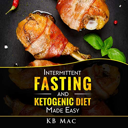 Intermittent Fasting and Ketogenic Diet Made Easy: How to Lose Weight and Fat Fast and Safe and Keto Meal Plan