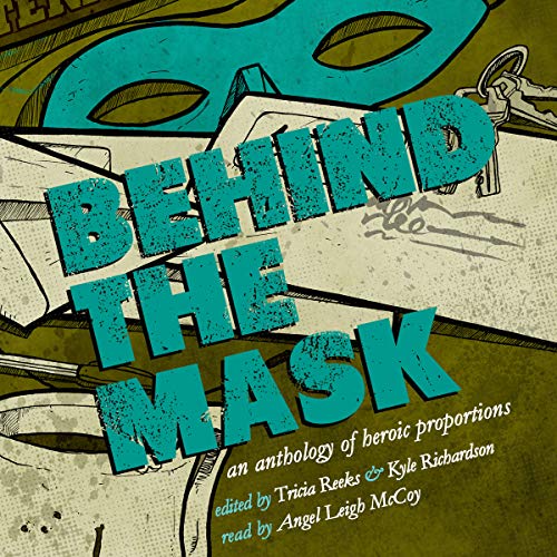 Behind the Mask: An Anthology of Heroic Proportions