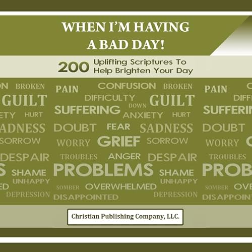 When I'm Having a Bad Day! 200 Uplifting Scriptures to Help Brighten Your Day by Christian Publishing Company LLC