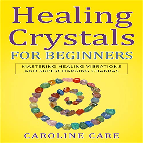 Healing Crystals for Beginners by Caroline Care