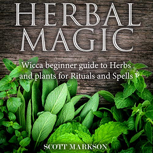 Herbal Magic: Wicca Beginner Guide to Herbs and Plants for Rituals and Spells