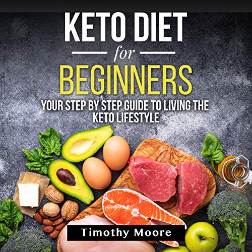 Keto Diet for Beginners: Your Step by Step Guide to Living the Keto Lifestyle