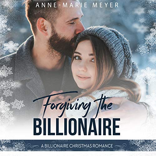 Forgiving the Billionaire: A Billionaire Christmas Romance
