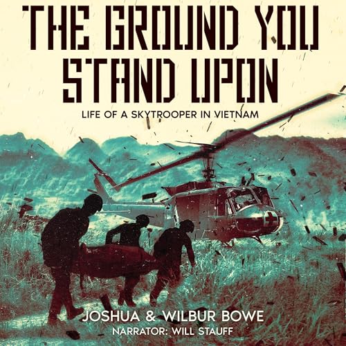 The Ground You Stand Upon: Life of a Skytrooper in Vietnam