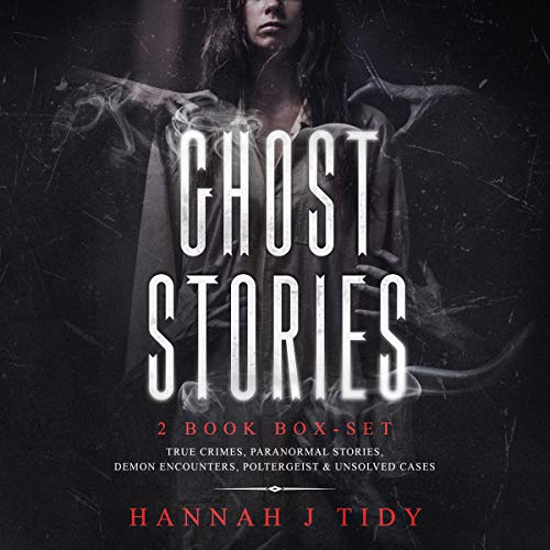 Ghost Stories: 2 Book Box-set: True Crimes, Paranormal Stories, Demon Encounters, Poltergeist & Unsolved Cases