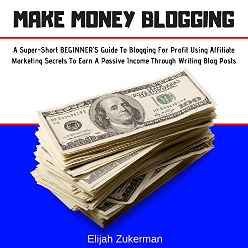 Make Money Blogging by Elijah Zukerman