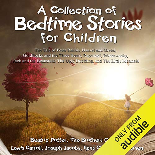 A Collection of Bedtime Stories for Children: The Tale of Peter Rabbit, Hansel and Gretel, Goldilocks and the Three Bears, Rapunzel, Jabberwocky, Jack and the Beanstalk, The Ugly Duckling, and The Little Mermaid