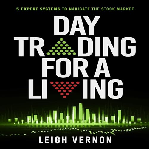Day Trading for a Living: 5 Expert Systems to Navigate the Stock Market