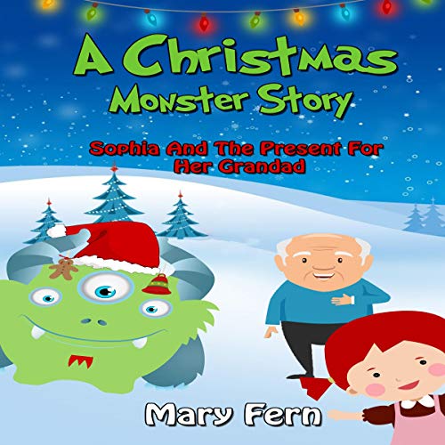 A Christmas Monster Story: Sophia and the Present for Her Grandad