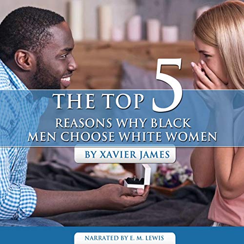 The Top 5 Reasons Why Black Men Choose White Women