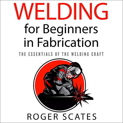 Welding for Beginners in Fabrication by Roger Scates
