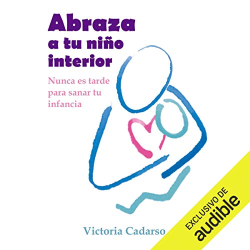 Abraza a tu niño interior [Embrace Your Inner Child] (Narración en Castellano)