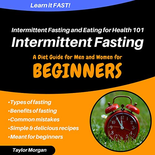 Intermittent Fasting and Eating for Health 101: A Diet Guide for Men and Women